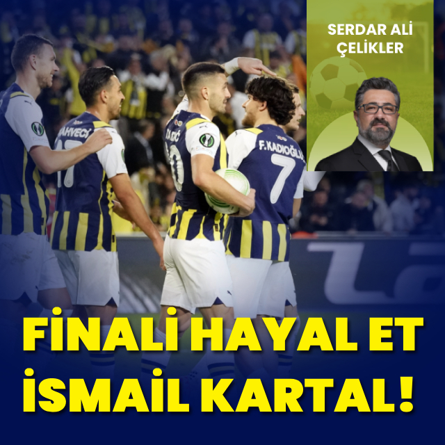 "Finali hayal et İsmail Kartal"