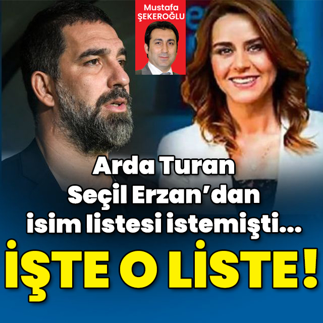 Arda Turan Seçil Erzan’dan liste istemişti... İşte o liste!