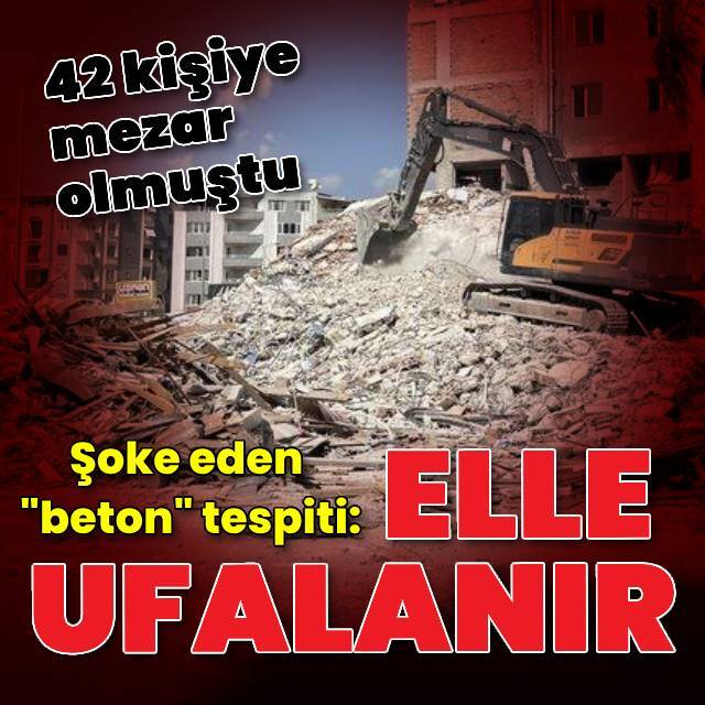 Şoke eden beton tespiti: Elle ufalanır!