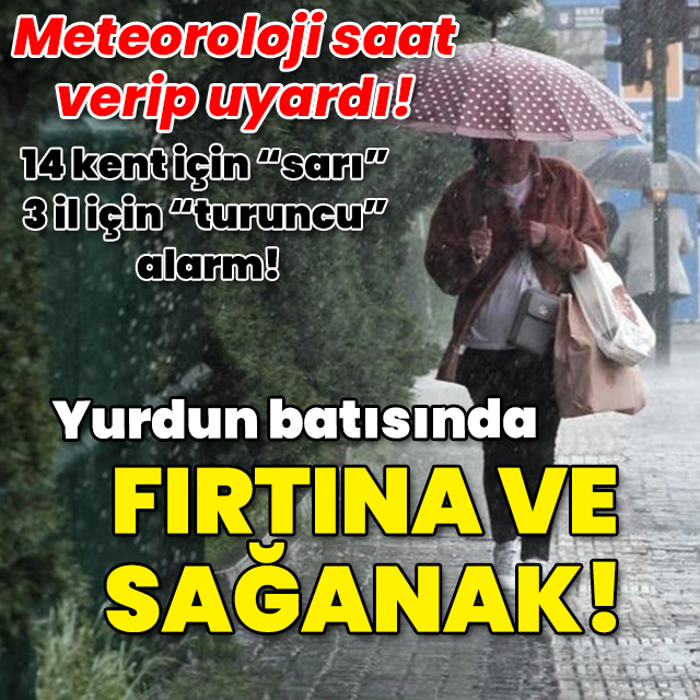 Meteoroloji saat verdi! 14 kent için "sarı" 3 il için "turuncu" alarm! Fırtına ve sağanak!