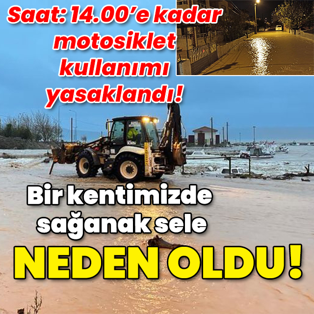Bir kentimizde sağanak etkili oldu! Saat:14.00'e kadar motosiklet kullanımı yasaklandı!