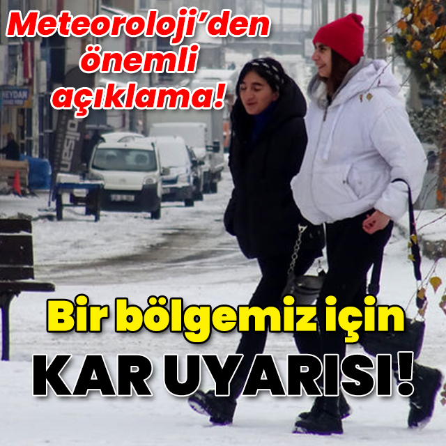 Bir bölgemiz için yoğun kar uyarısı!