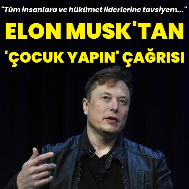 Elon Musk'tan insanlara 'Çocuk yapın' çağrısı