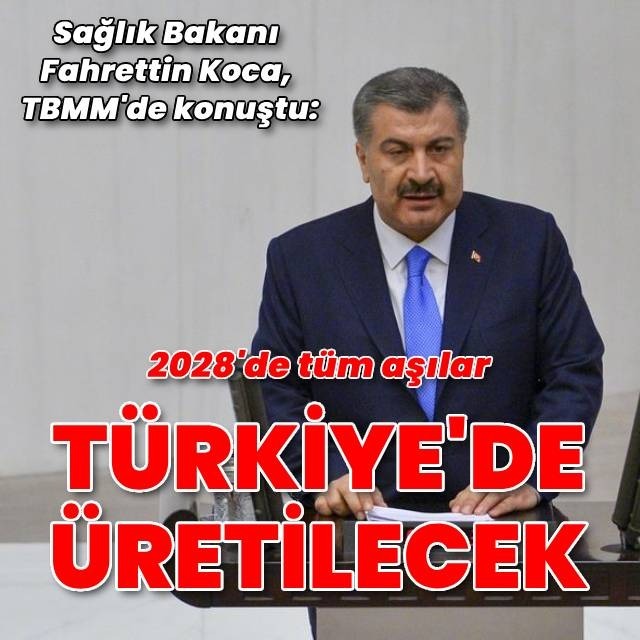 Koca: 2028’de tüm aşılar %100 Türkiye’de üretilecek