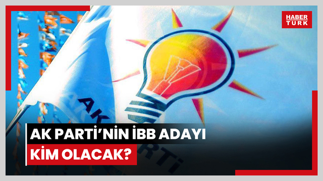 AK Parti İstanbul adayı kim olacak?