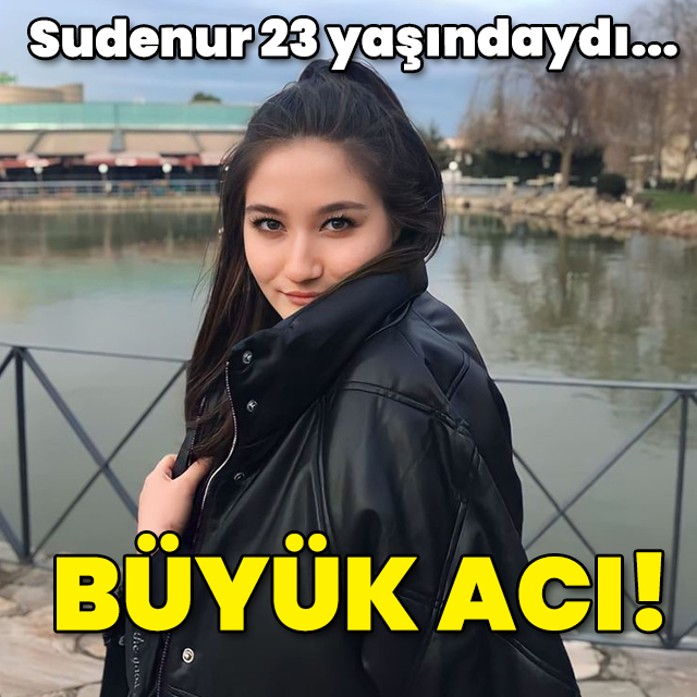 Sudenur 23 yaşındaydı! Büyük acı...