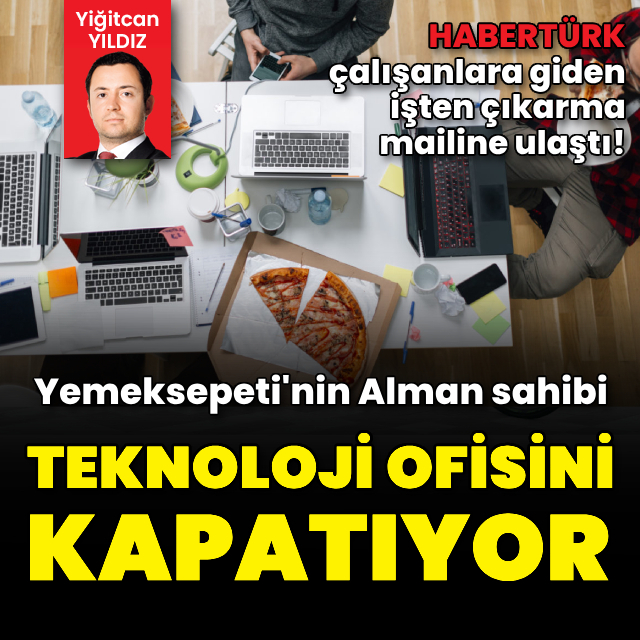 Delivery Hero Türkiye'deki teknoloji ofisini kapatıyor