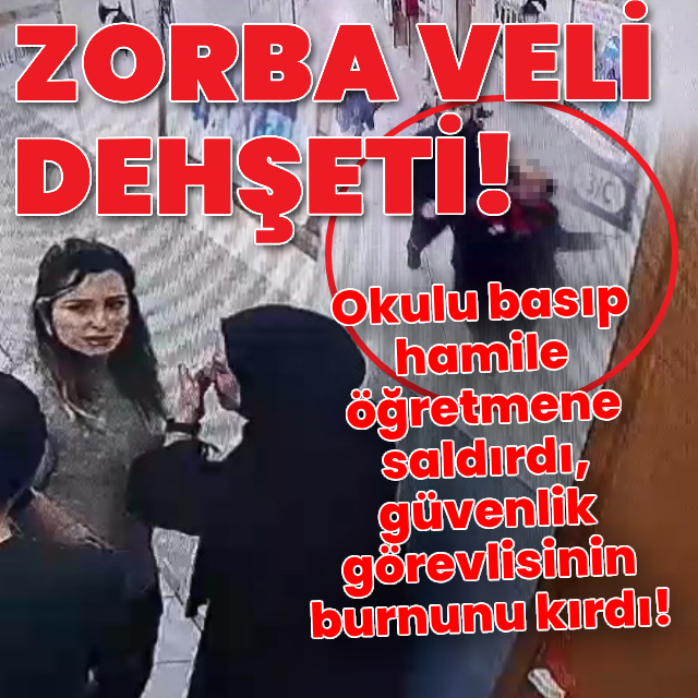 Zorba veli okulu basıp hamile öğretmene saldırdı!