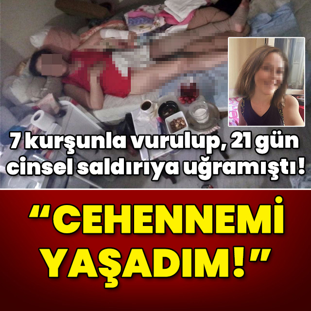7 kurşunla vurulup, 21 gün cinsel saldırıya uğramıştı! "Cehennemi yaşadım!"