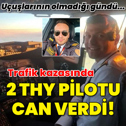 Trafik kazasında 2 THY pilotu öldü!