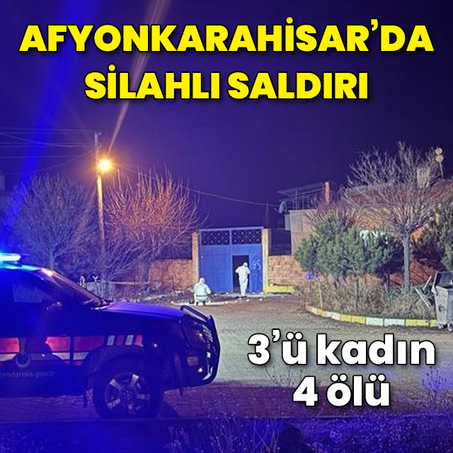 Afyonkarahisar'da silahla vurulan 4 kişi öldü