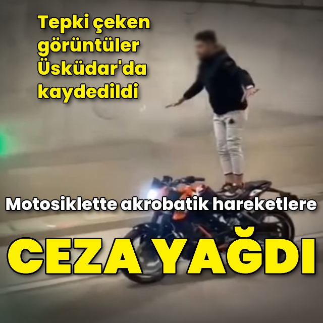 Motosiklette akrobatik hareketlere ceza yağdı