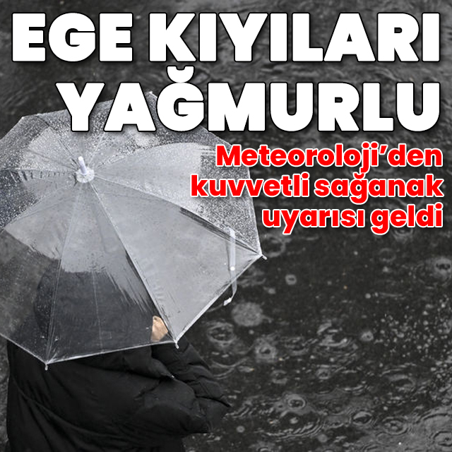 Ege kıyıları için sağanak yağmur uyarısı