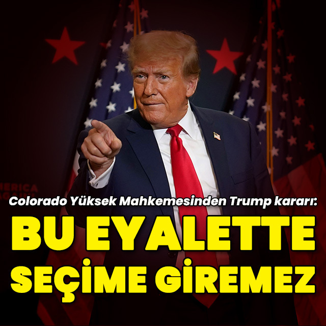 Colorado'da Trump kararı: "Bu eyalette başkanlık yarışına giremez"