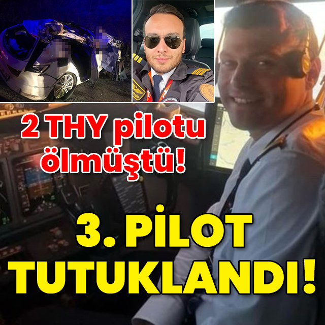 2 pilot ölmüştü! 3. pilot tutuklandı!