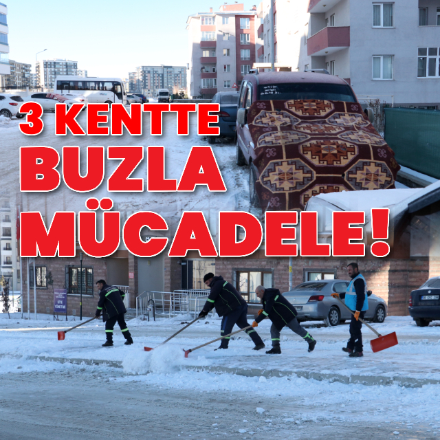 3 kentte buzla mücadele için yoğun mesai!