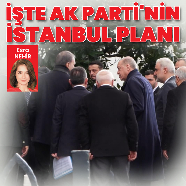 İşte AK Parti’nin İstanbul planı