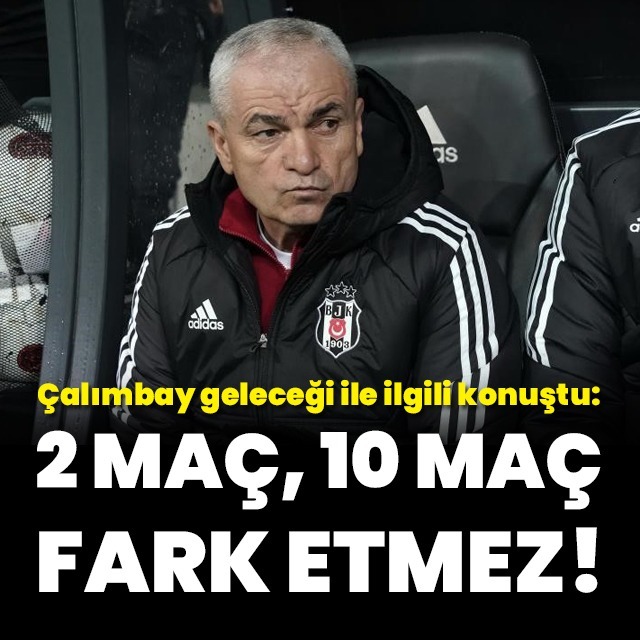 "İki maç 10 maç fark etmez!"