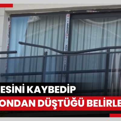 Saliha hemşirenin, balkondan dengesini kaybedip düştüğü belirlendi
