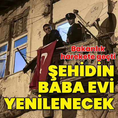 Şehidin baba evi yeniden yapılacak