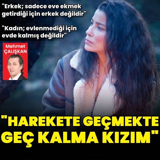 "Evlenmediği için evde kalmış olunmuyor"