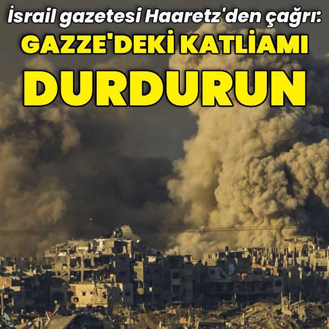 Haaretz'den çağrı: Gazze'deki toplu katliamı durdurun