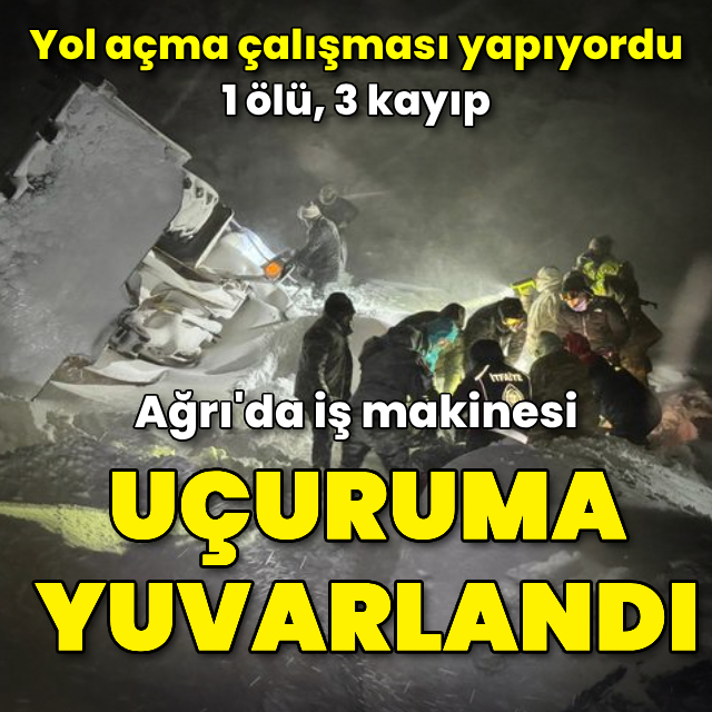 İş makinesi uçuruma yuvarlandı: 1 ölü, 3 kayıp