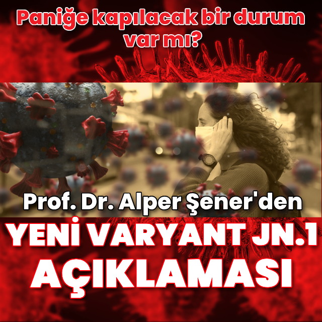 Prof. Dr. Şener'den JN.1 açıklaması!