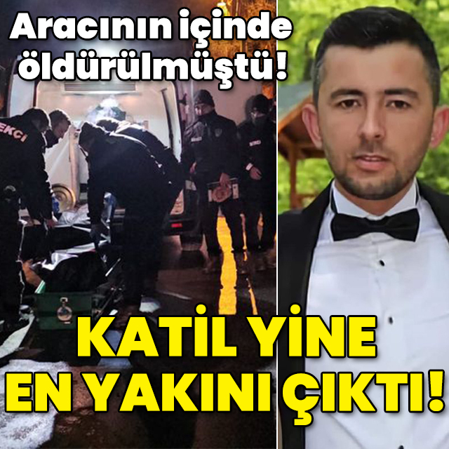 Aracının içinde başından vurulmuştu! Katili çok yakını çıktı!