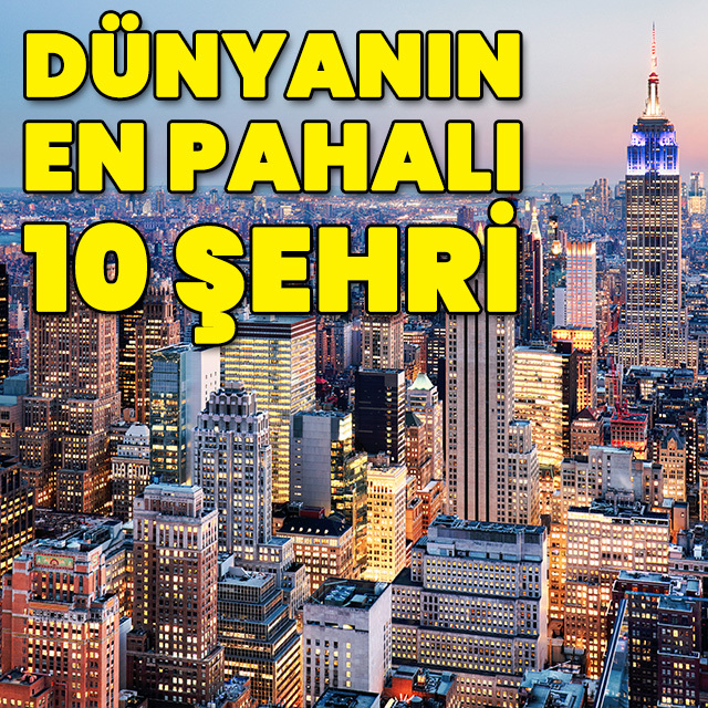 Dünyanın en pahalı 10 şehri