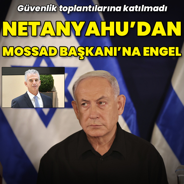 Netanyahu'dan Mossad Başkanı'na engel