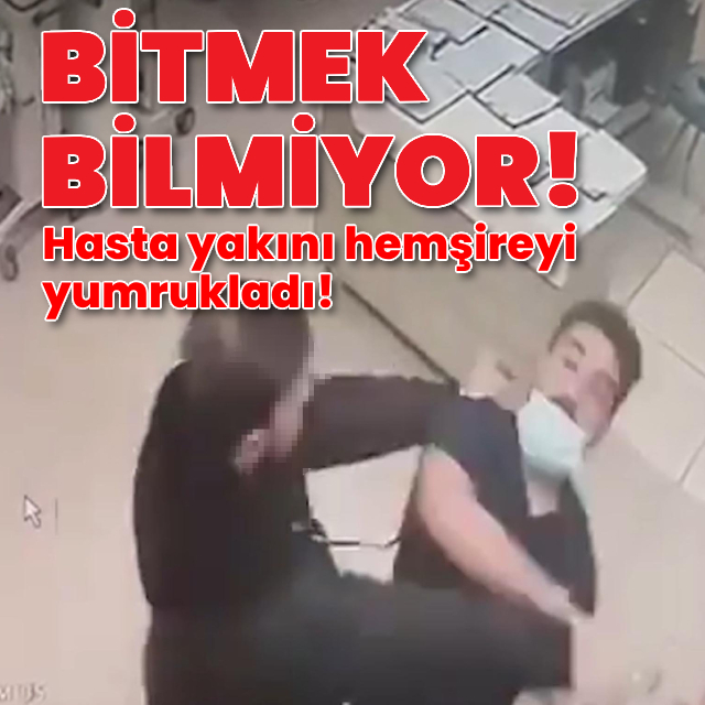 Hasta yakını hemşireyi yumrukladı!