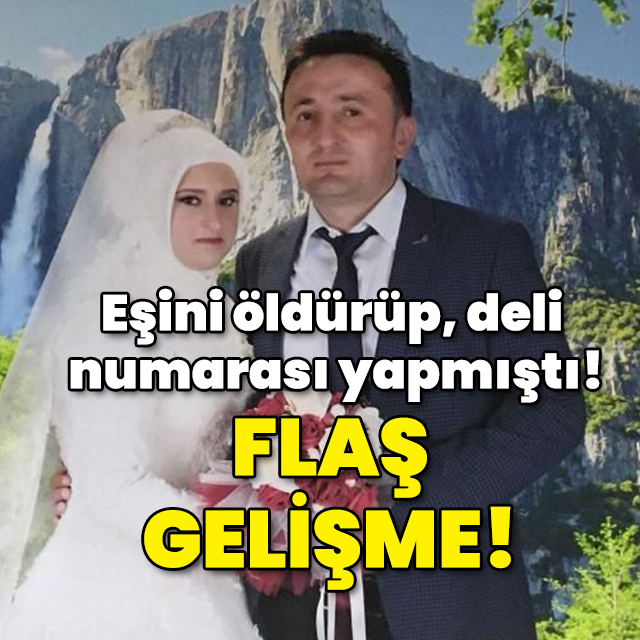 Eşini öldürüp, deli numarası yapmıştı! Sıcak gelişme!