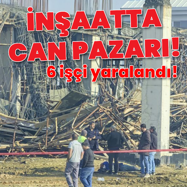 İnşaatta can pazarı! 6 işçi yaralandı