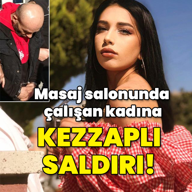 Masaj salonunda çalışan kadına kezzaplı saldırı!
