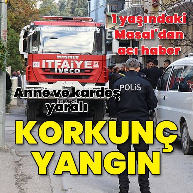 Korkunç yangın! 1 yaşındaki bebek öldü, annesi ve kardeşi yaralı