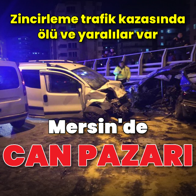 Mersin'de zincirleme kaza: 2 ölü, 4 yaralı