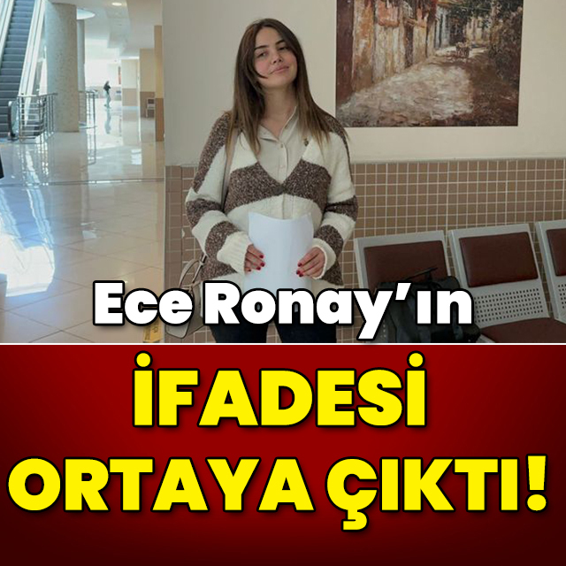 Ece Ronay'ın ifadesi ortaya çıktı!