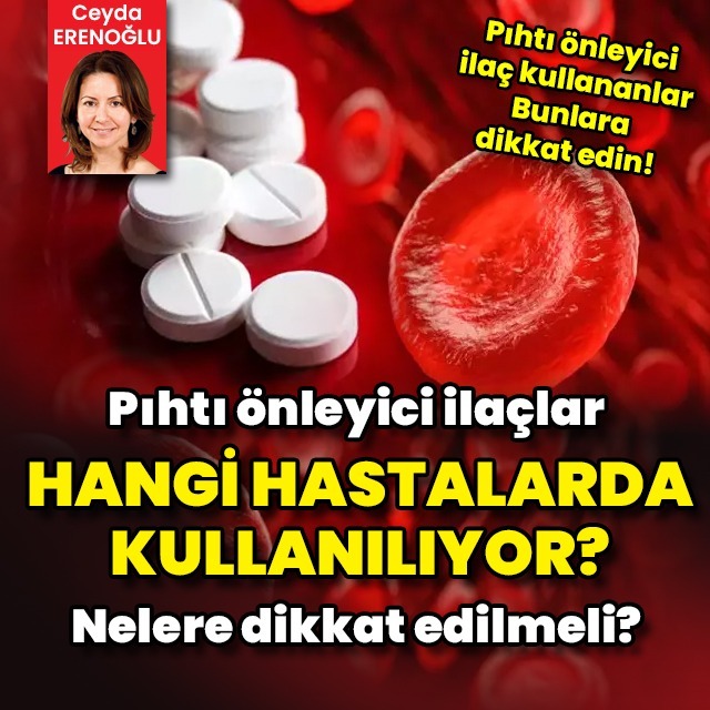 Pıhtı önleyici ilaç kullananlar bunlara dikkat edin!