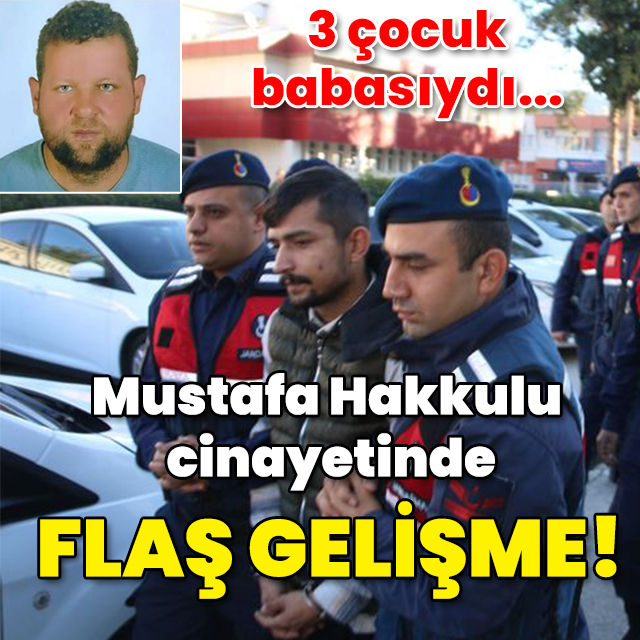 Mustafa Hakkulu cinayetinde flaş gelişme!