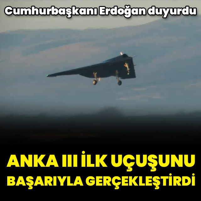 ANKA III ilk uçuşunu başarıyla gerçekleştirdi