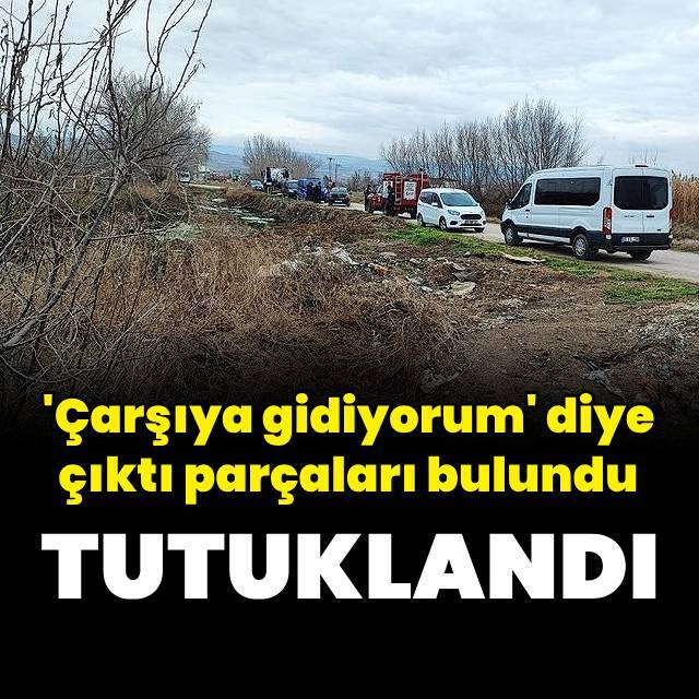 Arazide parçalanmış cansız beden bulunmuştu, şüpheli tutuklandı