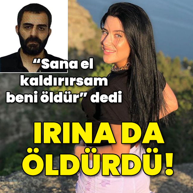 "Sana bir daha el kaldırırsam beni öldür" dedi! İrina da öldürdü!