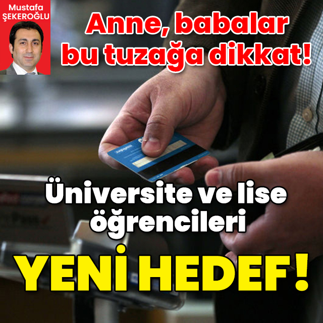 Anne, babalar bu tuzağa dikkat! Üniversite ve lise öğrencileri yeni hedef!