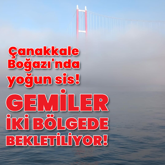 Çanakkale Boğazı'nda gemi trafiği açıldı