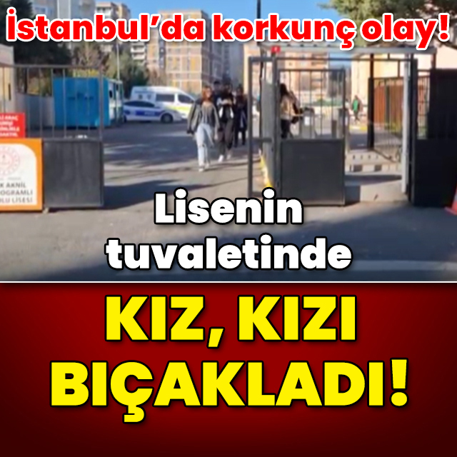Lisenin tuvaletinde kız kızı bıçakladı!