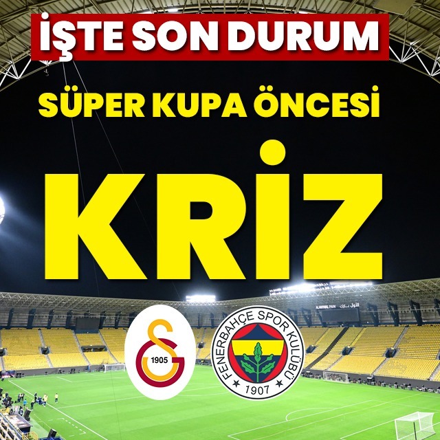 Süper Kupa maçı öncesi kriz!