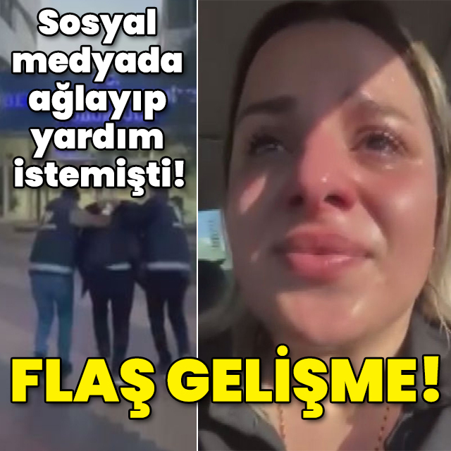 Sosyal medyada ağlayıp yardım istemişti! Sıcak gelişme!