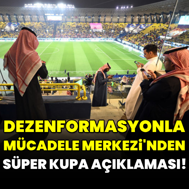 Dezenformasyonla Mücadele Merkezi'nden Süper Kupa açıklaması