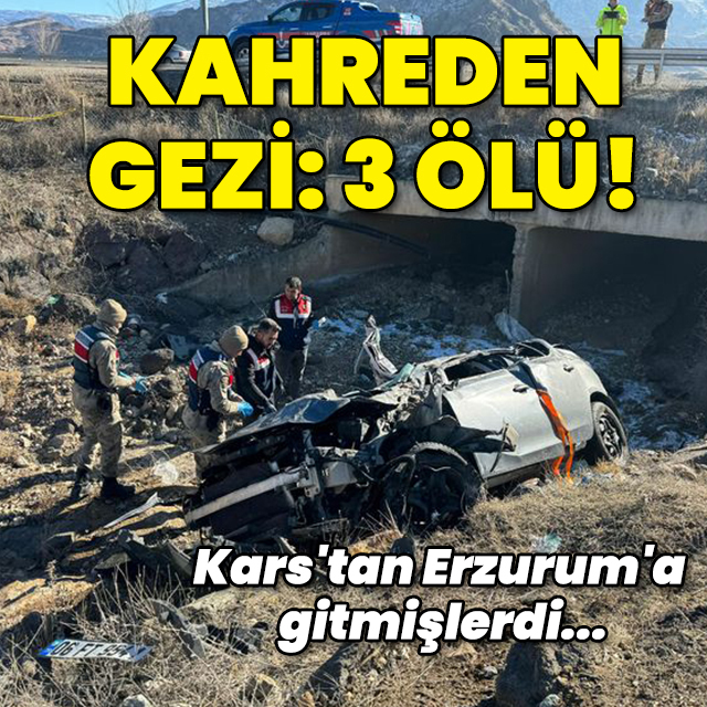 Kahreden gezi: 3 ölü! Kars'tan Erzurum'a gitmişlerdi!
